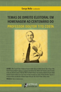 TEMAS DE DIREITO ELEITORAL EM HOMENAGEM CENTÁRIO DO PROF. DR. TITO COSTA