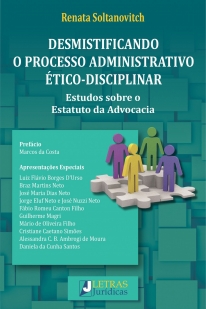 DESMISTIFIANDO O PROCESSO ADMINISTATIVO ÉTICO-DISCIPLINAR - Estudos sobre o Estatuto da Advocacia