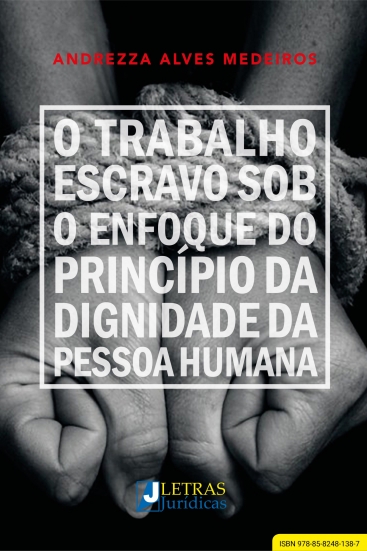 O TRABALHO ESCRAVO SOB O ENFOQUE DO PRINCÍPIO DA DIGNIDADE DA PESSOA HUMANA